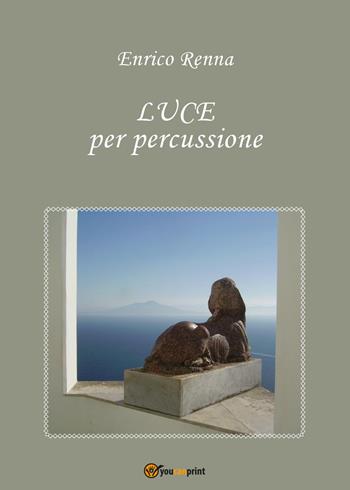 Luce per percussione - Enrico Renna - Libro Youcanprint 2015 | Libraccio.it