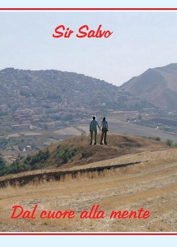 Dal cuore alla mente - Salvo Sir - Libro Youcanprint 2015, Narrativa | Libraccio.it