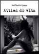Attimi di vita - Raffaele Spera - Libro Youcanprint 2015, Poesia | Libraccio.it