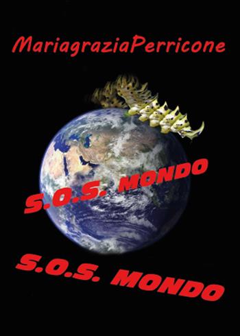 S.O.S. Mondo - Mariagrazia Perricone - Libro Youcanprint 2012, Narrativa | Libraccio.it
