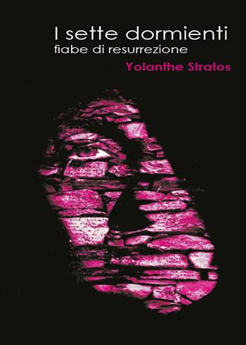 I sette dormienti - Yolanthe Stratos - Libro Youcanprint 2015, Narrativa | Libraccio.it