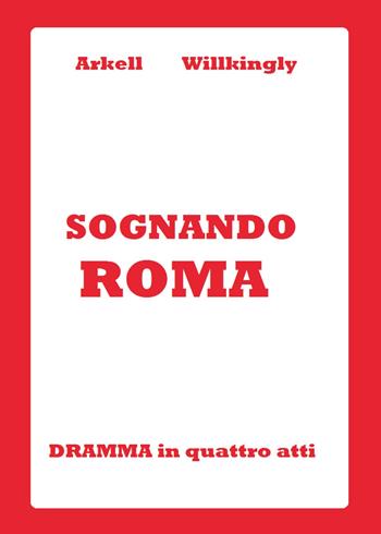 Sognando Roma - Arkell Willkingly - Libro Youcanprint 2015, Tempo libero | Libraccio.it
