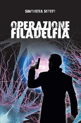 Operazione Filadelfia - Simonetta Scotto - Libro Youcanprint 2015 | Libraccio.it