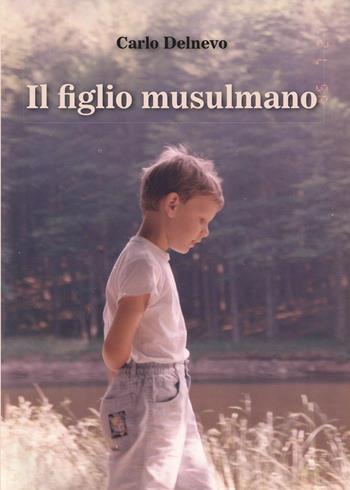 Il figlio musulmano - Carlo Delnevo - Libro Youcanprint 2015, Narrativa | Libraccio.it