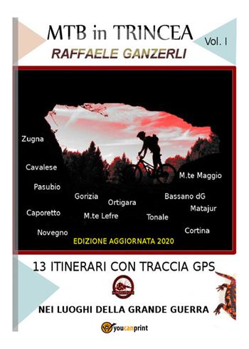 MTB in trincea. 13 itinerari sul fronte della grande guerra in Italia: Cortina, Bassano, Ortigara, Pasubio... - Raffaele Ganzerli - Libro Youcanprint 2015 | Libraccio.it