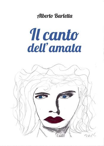 Il canto dell'amata - Alberto Barletta - Libro Youcanprint 2015, Poesia | Libraccio.it
