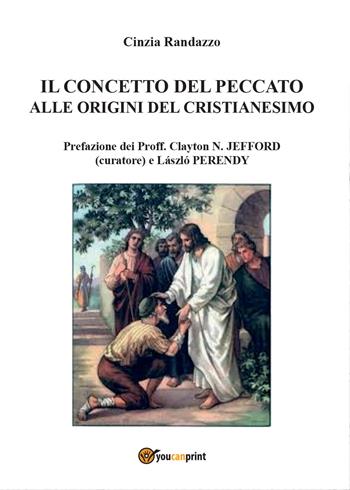 Il concetto del peccato alle origini del cristianesimo: motivi e rimedi - Cinzia Randazzo - Libro Youcanprint 2015, Religione | Libraccio.it