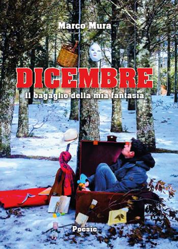 Dicembre. Il bagaglio della mia fantasia - Marco Mura - Libro Youcanprint 2015, Poesia | Libraccio.it