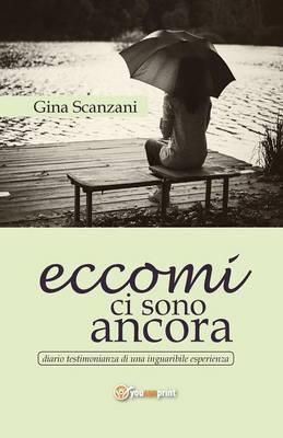 Eccomi ci sono ancora - Gina Scanzani - Libro Youcanprint 2015 | Libraccio.it