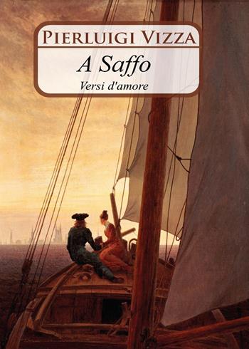 A Saffo. Versi d'amore - Pierluigi Vizza - Libro Youcanprint 2015 | Libraccio.it