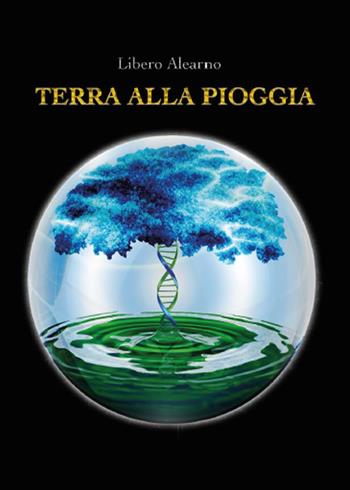 Terra alla pioggia - Libero Alearno - Libro Youcanprint 2015, Poesia | Libraccio.it