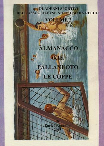 Almanacco della pallanuoto. Le coppe - Enrico Roncallo - Libro Youcanprint 2015, Tempo libero | Libraccio.it