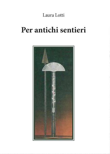 Per antichi sentieri - Laura Lotti - Libro Youcanprint 2015 | Libraccio.it