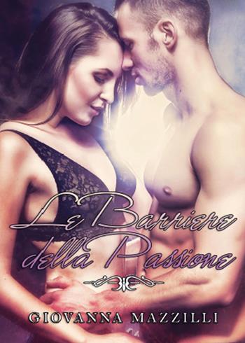 Le barriere della passione - Giovanna Mazzilli - Libro Youcanprint 2015 | Libraccio.it