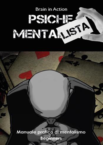 Psiche mentalista. Manuale pratico di mentalismo. Vol. 1: Beginners. - Brain in Action - Libro Youcanprint 2015 | Libraccio.it