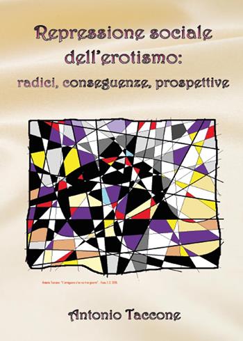 Repressione sociale dell'erotismo: radici, conseguenze, prospettive - Antonio Taccone - Libro Youcanprint 2015, Scienze, società e religione | Libraccio.it