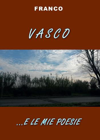 Vasco e... le mie poesie - Franco - Libro Youcanprint 2015, Poesia | Libraccio.it