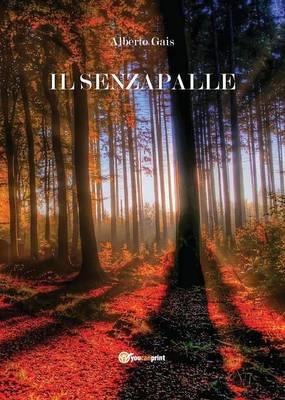 Il senzapalle - Alberto Gais - Libro Youcanprint 2015, Narrativa | Libraccio.it