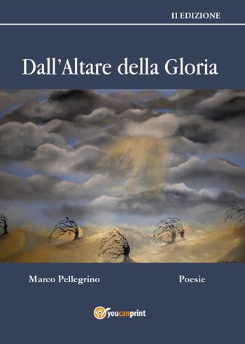 Dall'altare della gloria - Marco Pellegrino - Libro Youcanprint 2015, Poesia | Libraccio.it