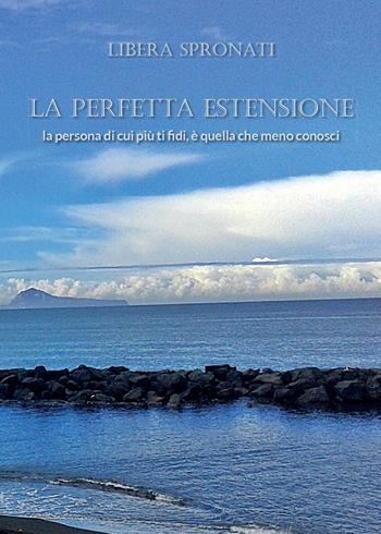 La perfetta estensione - Libera Spronati - Libro Youcanprint 2015, Narrativa | Libraccio.it