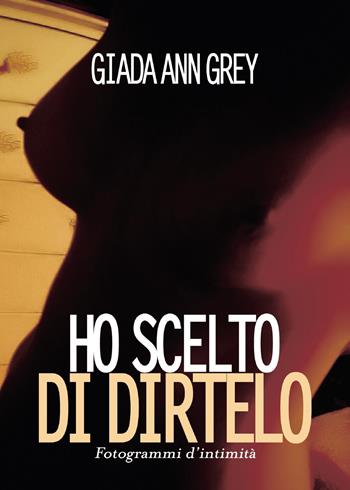 Ho scelto di dirtelo - Giada A. Grey - Libro Youcanprint 2015, Narrativa | Libraccio.it