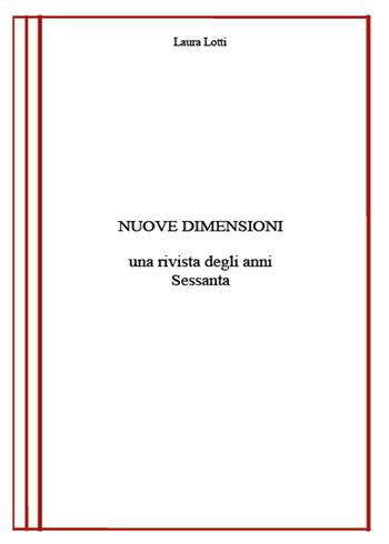 Nuove dimensioni. Una rivista degli anni Sessanta - Laura Lotti - Libro Youcanprint 2015 | Libraccio.it