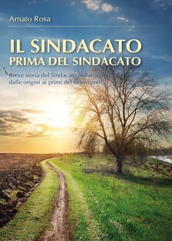 Il sindacato prima del sindacato - Rosa Amato - Libro Youcanprint 2015 | Libraccio.it