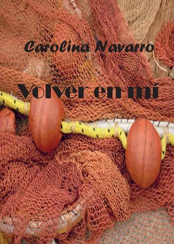 Volver en mí. Ediz. spagnola - Carolina Navarro - Libro Youcanprint 2015, Poesia | Libraccio.it