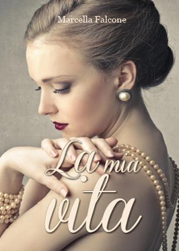 La mia vita - Marcella Falcone - Libro Youcanprint 2015, Poesia | Libraccio.it