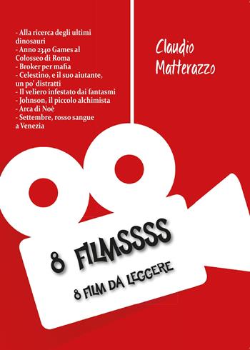 8 filmssss. 8 film da leggere - Claudio Matterazzo - Libro Youcanprint 2015, Tempo libero | Libraccio.it