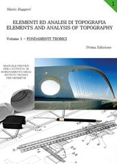 Elementi ed analisi di topografia-Elements and analysis of topography. Vol. 1: Fondamenti teorici.