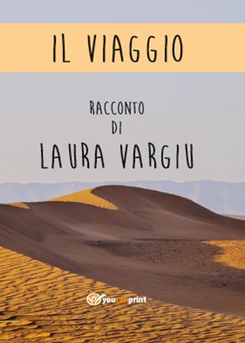 Il viaggio - Laura Vargiu - Libro Youcanprint 2015, Narrativa | Libraccio.it
