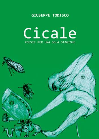 Cicale. Poesie per una sola stagione - Giuseppe Todisco - Libro Youcanprint 2015, Poesia | Libraccio.it