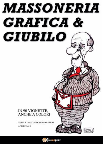 Massoneria, grafica & giubilo - Sergio Sarri - Libro Youcanprint 2015 | Libraccio.it