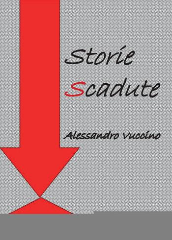 Storie scadute - Alessandro Vuccino - Libro Youcanprint 2015, Narrativa | Libraccio.it