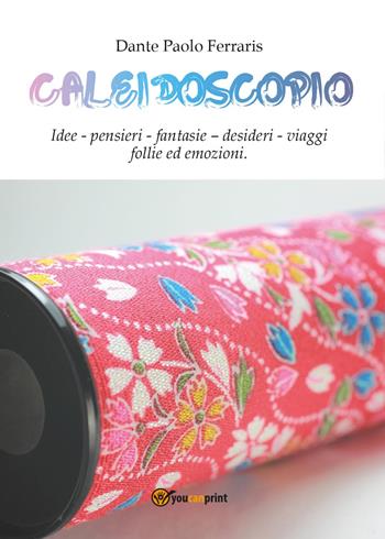Caleidoscopio - Dante Paolo Ferraris - Libro Youcanprint 2015, Narrativa | Libraccio.it