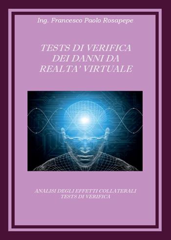 Test di verifica dei danni da realtà virtuale - Francesco P. Rosapepe - Libro Youcanprint 2015, Saggistica | Libraccio.it