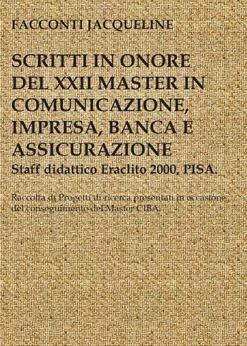 Scritto in onore del XXII master in comunicazione, impresa, banca e comunicazione - Jacqueline Facconti - Libro Youcanprint 2015, Saggistica | Libraccio.it