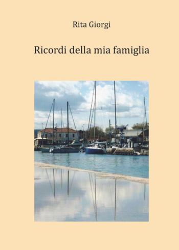 Ricordi della mia famiglia - Rita Giorgi - Libro Youcanprint 2015 | Libraccio.it