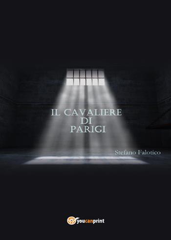 Il cavaliere di Parigi - Stefano Falotico - Libro Youcanprint 2015, Narrativa | Libraccio.it