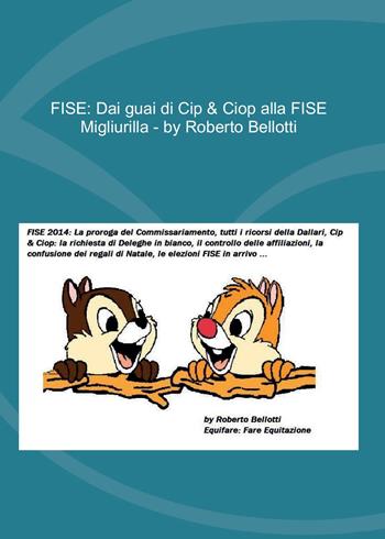 FISE. Dai guai di Cip & Ciop alla FISE Migliurilla - Roberto Bellotti - Libro Youcanprint 2015 | Libraccio.it