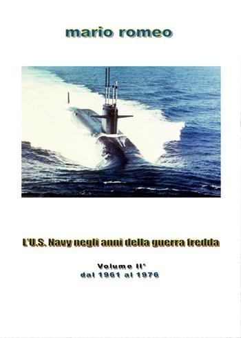 L' U.S. Navy negli anni della guerra fredda. Vol. 2: Dal 1961 al 1976. - Mario Romeo - Libro Youcanprint 2015 | Libraccio.it