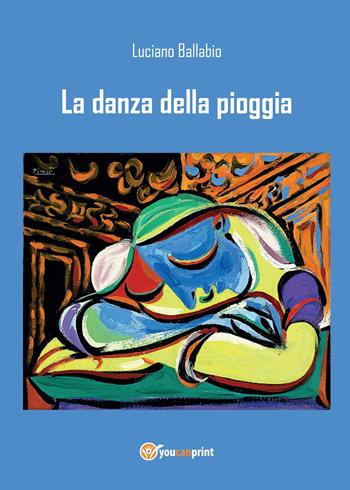 La danza della pioggia - Luciano Ballabio - Libro Youcanprint 2015 | Libraccio.it