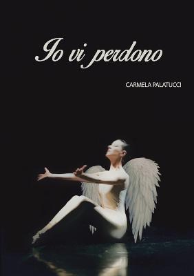 Io vi perdono - Carmela Palatucci - Libro Youcanprint 2015, Narrativa | Libraccio.it