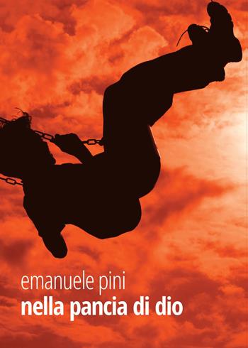 Nella pancia di Dio - Emanuele Pini - Libro Youcanprint 2015, Poesia | Libraccio.it