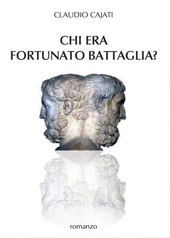 Chi era Fortunato Battaglia? - Claudio Cajati - Libro Youcanprint 2015, Narrativa | Libraccio.it
