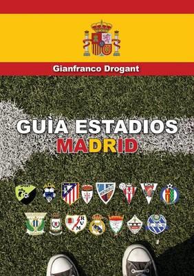 Guia estadios Madrid - Gianfranco D. Drogant - Libro Youcanprint 2015, Viaggi | Libraccio.it