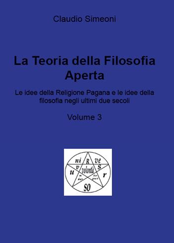 La teoria della filosofia aperta. Vol. 3 - Claudio Simeoni - Libro Youcanprint 2015 | Libraccio.it