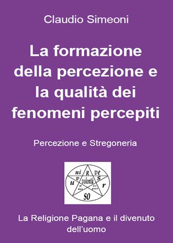La formazione della percezione e la qualità dei fenomeni percepiti - Claudio Simeoni - Libro Youcanprint 2015 | Libraccio.it