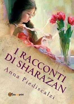 I racconti di Sharazan - Anna Piediscalzi - Libro Youcanprint 2015, Narrativa | Libraccio.it
